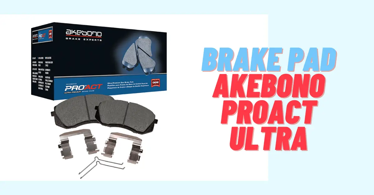 Akebono Proact UltraPremium Ceramic Brake Pads Review