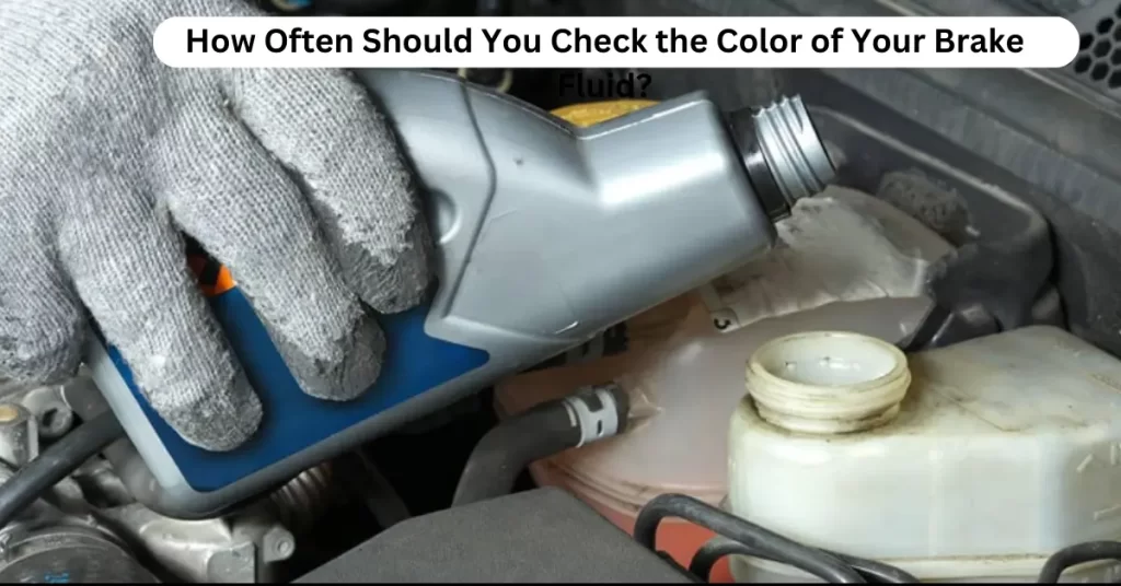 How Often Should You Check the Color of Your Brake Fluid