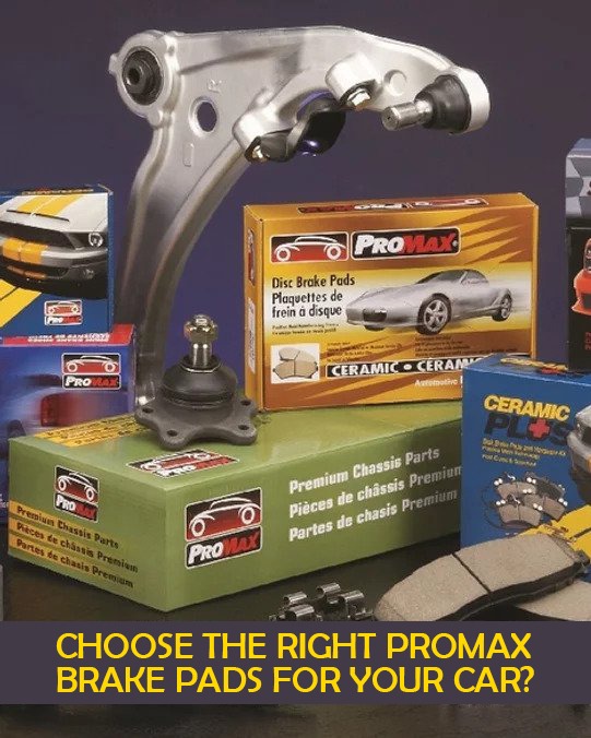 CHOOSE THE RIGHT PROMAX BRAKE PADS FOR YOUR CAR