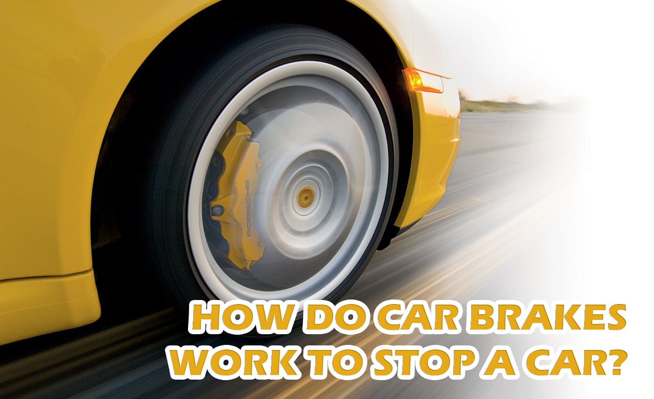 HOW DO CAR BRAKES WORK TO STOP A CAR