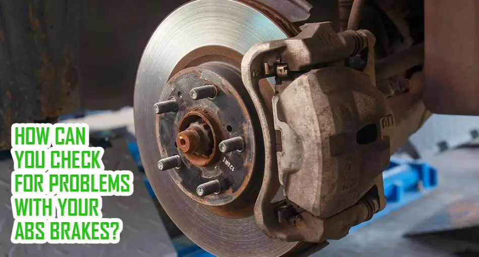 ABS Brakes: How To Check For Problems And Fix Anti-lock Braking System?