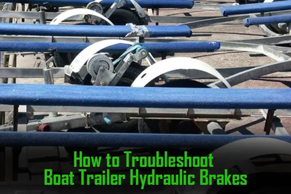 How To Troubleshoot Boat Trailer Hydraulic Brakes - Read More