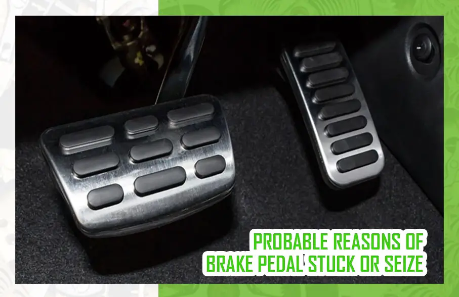 PROBABLE REASONS OF BRAKE PEDAL STUCK OR SEIZE