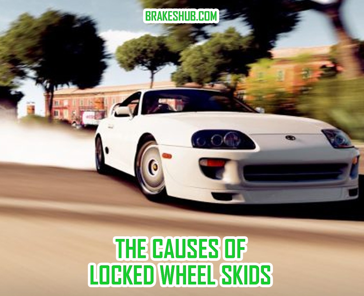 The Causes Of Locked Wheel Skids How To Solve The Issues?