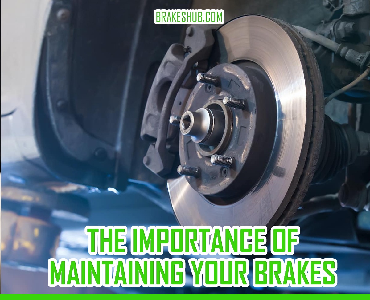 The Importance Of Maintaining Your Brakes Ultimate Guide