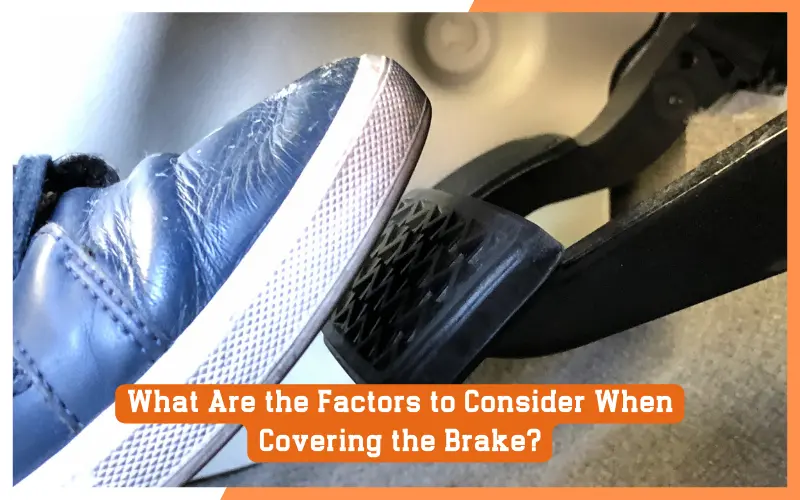 What Are the Factors to Consider When Covering the Brake