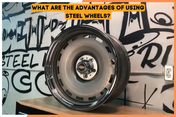 What are the advantages of using steel wheels?