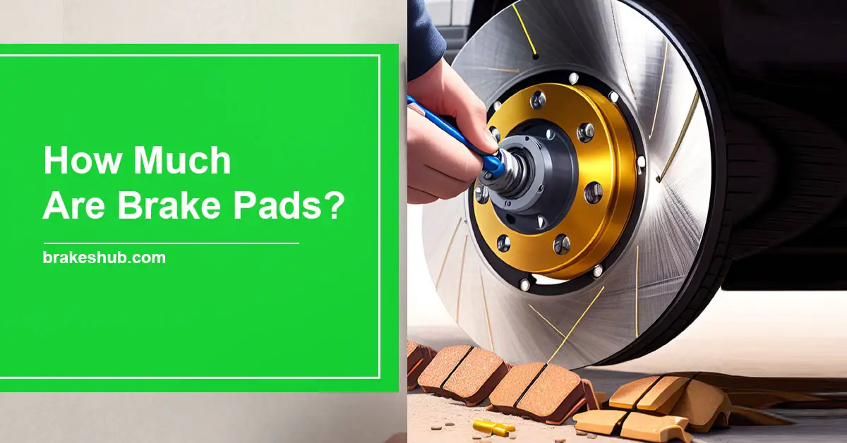 How Much Are Brake Pads Affordable Brakes Pads