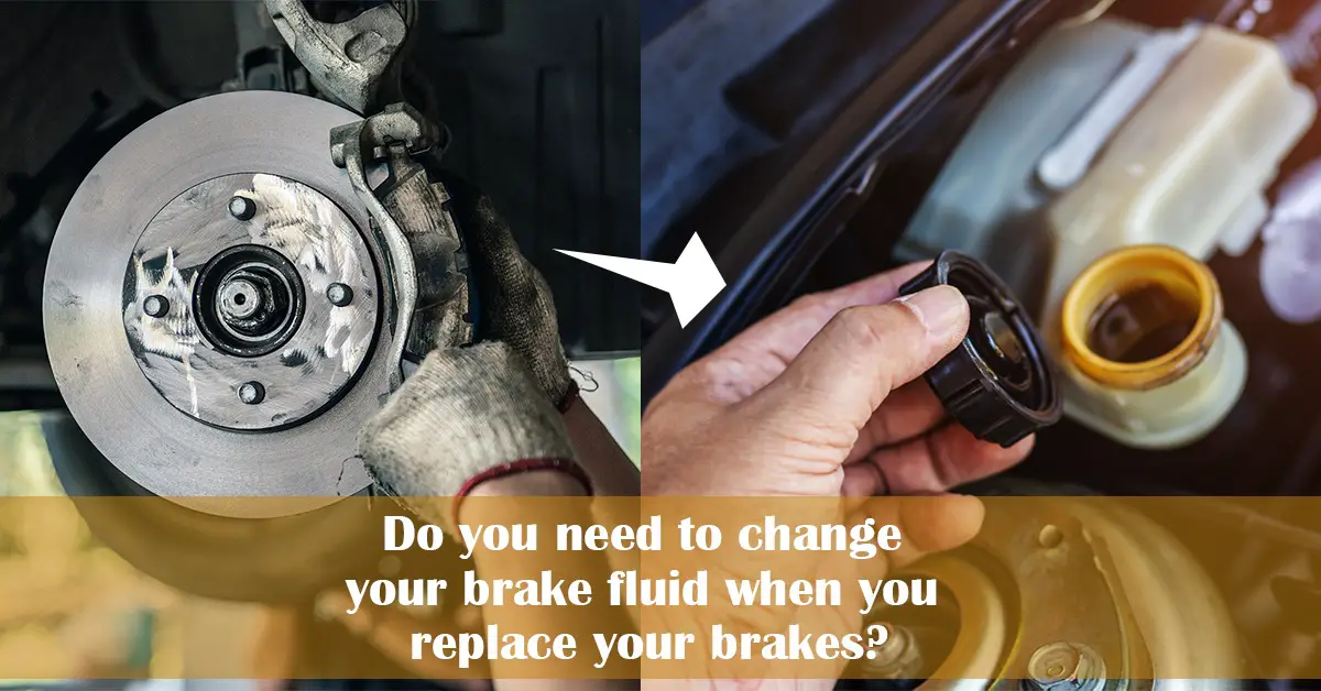Do You Need To Change Your Brake Fluid When You Replace Your Brakes?