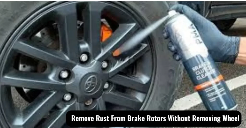 How To Remove Rust From Brake Rotors? 6 Easy Steps