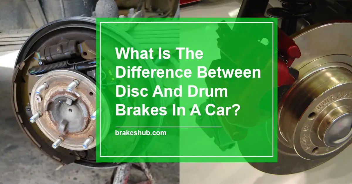 What Is The Difference Between Disc And Drum Brakes In A Car?