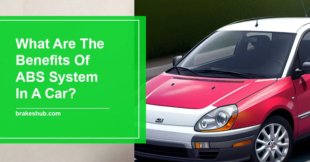 What Are The Benefits Of ABS System In A Car?