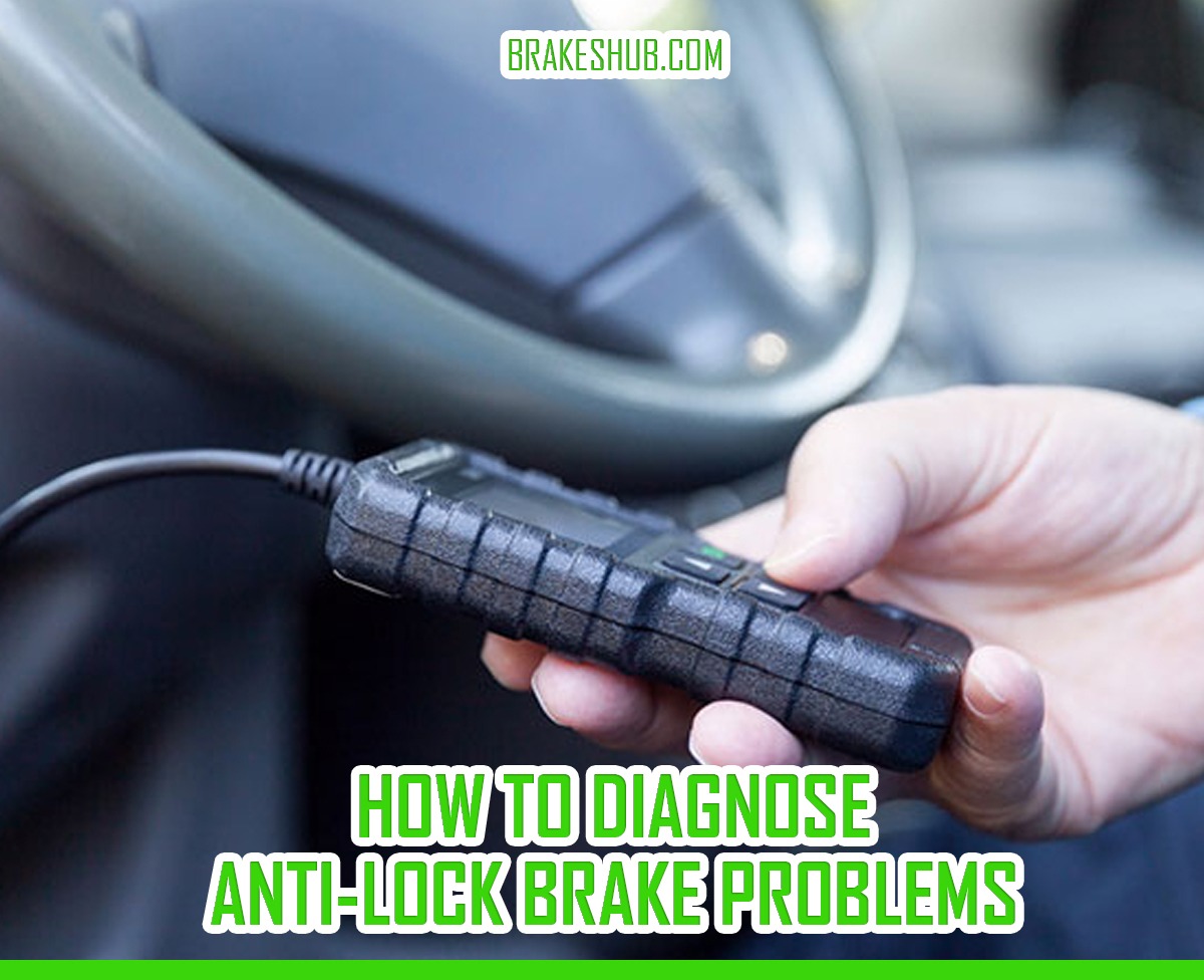 How To Diagnose AntiLock Brake Problems Step By Step Guide
