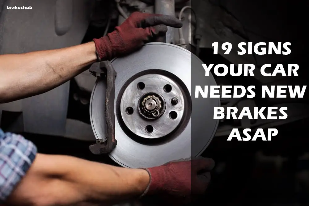 19 SIGNS YOUR CAR NEEDS NEW BRAKES ASAP