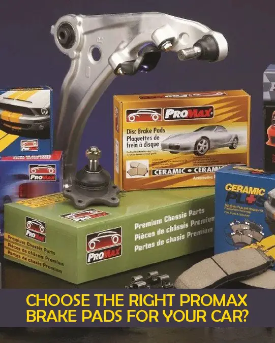 CHOOSE THE RIGHT PROMAX BRAKE PADS FOR YOUR CAR