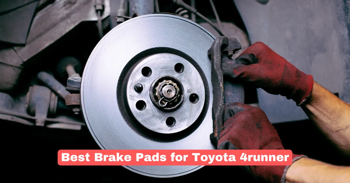 Best Brake Pads for Toyota 4runner